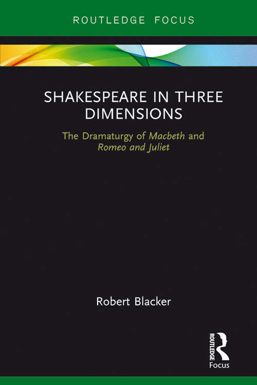 Book cover of Shakespeare in Three Dimensions: The Dramaturgy of Macbeth and Romeo and Juliet (Focus on Dramaturgy)