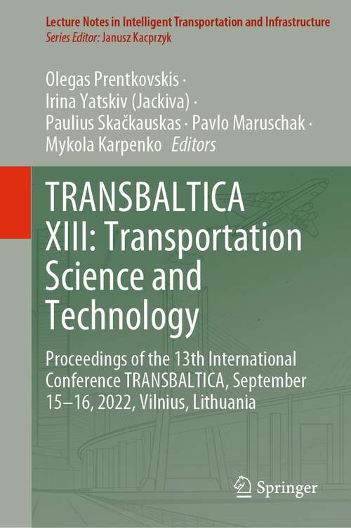 Book cover of TRANSBALTICA XIII: Transportation Science and Technology: Proceedings of the 13th International Conference TRANSBALTICA, September 15-16, 2022, Vilnius, Lithuania (1st ed. 2023) (Lecture Notes in Intelligent Transportation and Infrastructure)