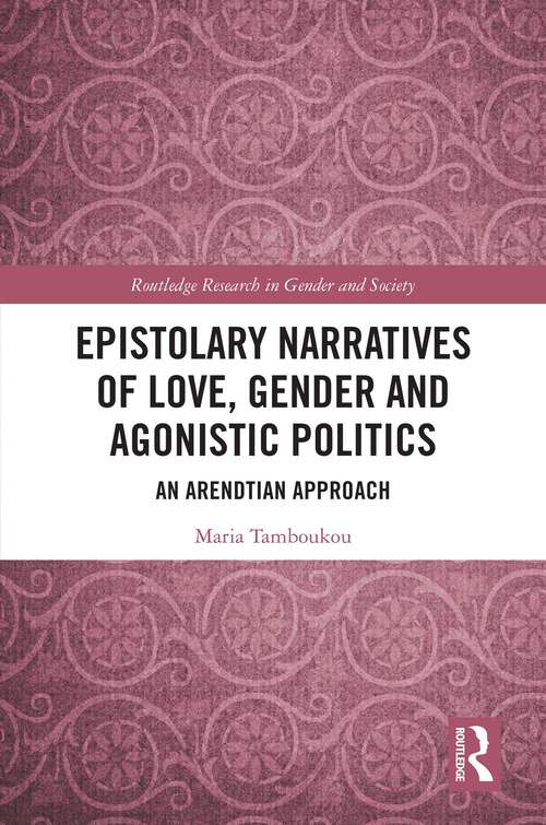 Book cover of Epistolary Narratives of Love, Gender and Agonistic Politics: An Arendtian Approach (Routledge Research in Gender and Society)