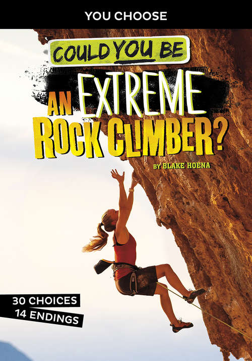 Book cover of Could You Be an Extreme Rock Climber? (You Choose: Extreme Sports Adventures)