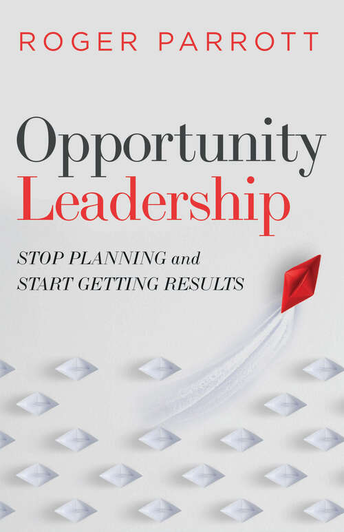 Book cover of Opportunity Leadership: Stop Planning and Start Getting Results