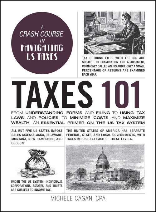 Book cover of Taxes 101: From Understanding Forms and Filing to Using Tax Laws and Policies to Minimize Costs and Maximize Wealth, an Essential Primer on the US Tax System (Adams 101 Series)