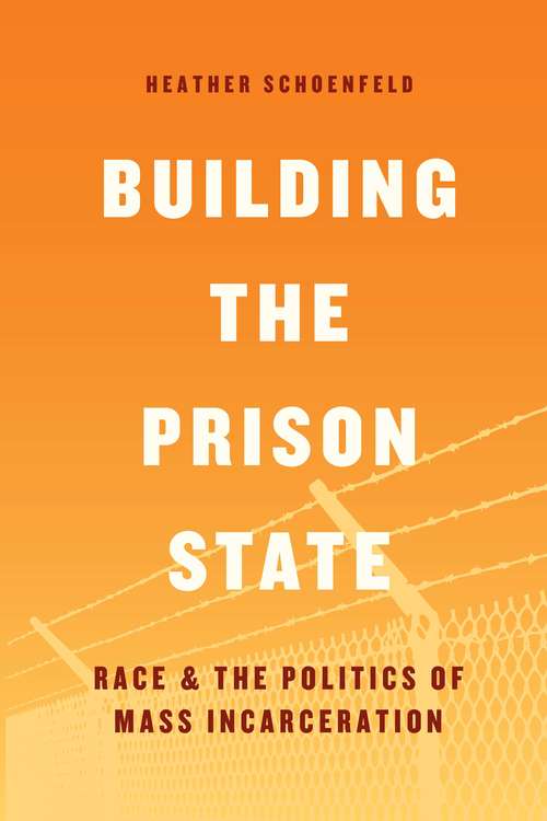 Book cover of Building the Prison State: Race & the Politics of Mass Incarceration