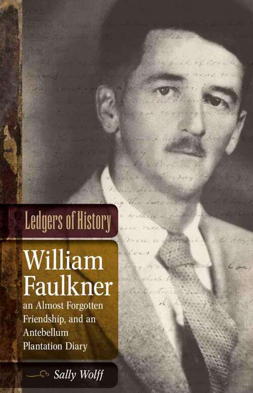 Book cover of Ledgers of History: William Faulkner, an Almost Forgotten Friendship, and an Antebellum Plantation Diary (Southern Literary Studies)