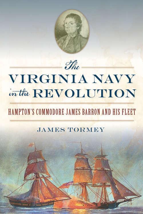 Book cover of The Virginia Navy in the Revolution: Hampton’s Commodore James Barron and His Fleet (Military)