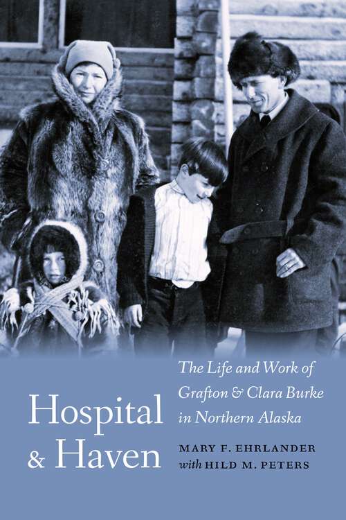 Book cover of Hospital and Haven: The Life and Work of Grafton and Clara Burke in Northern Alaska