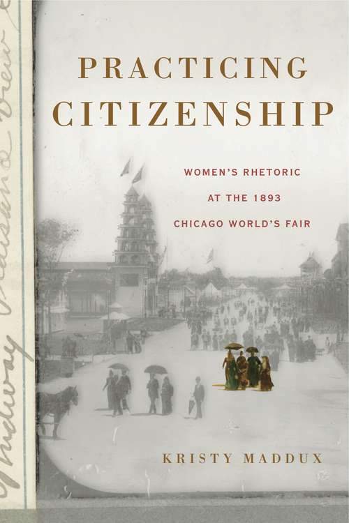 Book cover of Practicing Citizenship: Women’s Rhetoric at the 1893 Chicago World’s Fair (Rhetoric and Democratic Deliberation #20)