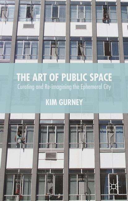 Book cover of The Art of Public Space: Curating And Re-imagining The Ephemeral City
