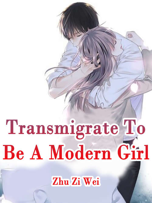Book cover of Transmigrate To Be A Modern Girl: Volume 1 (Volume 1 #1)