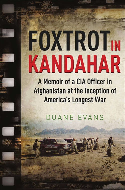 Book cover of Foxtrot in Kandahar: A Memoir of a CIA Officer in Afghanistan at the Inception of America's Longest War