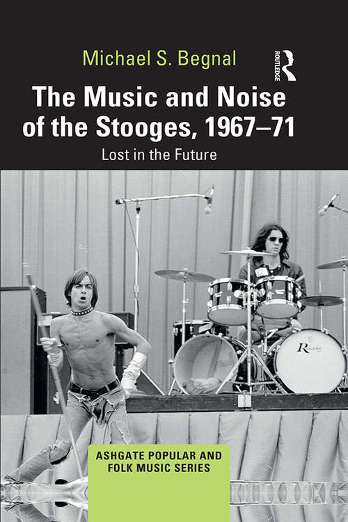 Book cover of The Music and Noise of the Stooges, 1967-71: Lost in the Future (Ashgate Popular and Folk Music Series)