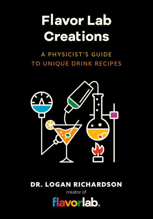 Book cover of Flavor Lab Creations: A Physicist's Guide to Unique Drink Recipes