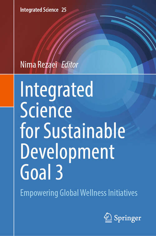 Book cover of Integrated Science for Sustainable Development Goal 3: Empowering Global Wellness Initiatives (Integrated Science #25)