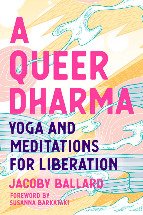 Book cover of A Queer Dharma: Yoga and Meditations for Liberation