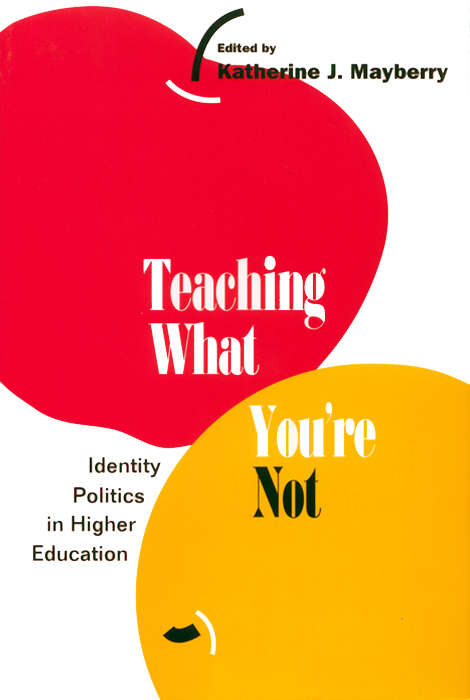 Book cover of Teaching What You're Not: Identity Politics in Higher Education (Open Access Lib And Hc Ser.)