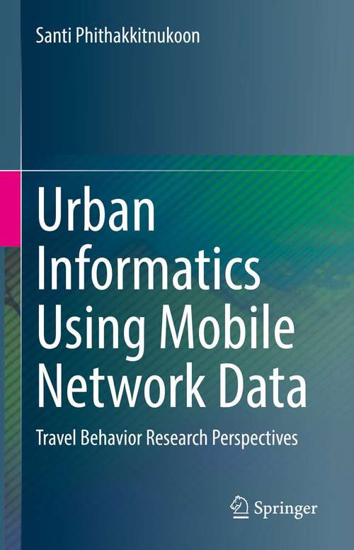 Book cover of Urban Informatics Using Mobile Network Data: Travel Behavior Research Perspectives (1st ed. 2023)