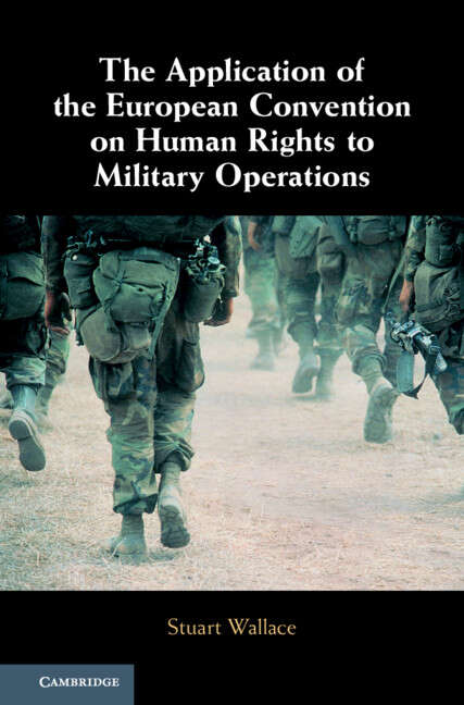 Book cover of The Application of the European Convention on Human Rights to Military Operations