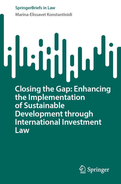 Book cover of Closing the Gap: Enhancing the Implementation of Sustainable Development through International Investment Law (SpringerBriefs in Law)