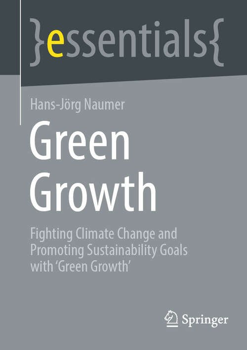 Book cover of Green Growth: Fighting Climate Change and Promoting Sustainability Goals with 'Green Growth' (2024) (essentials)