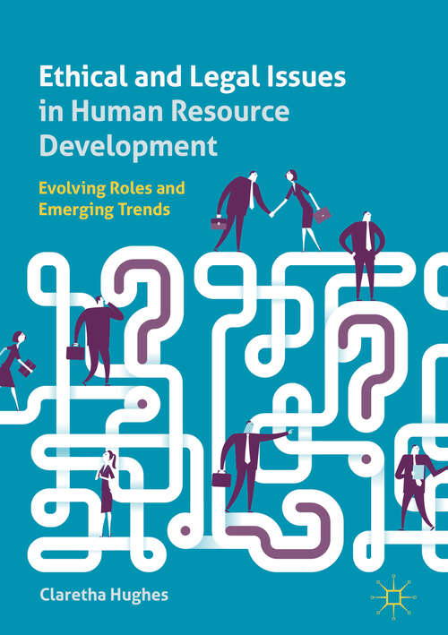 Book cover of Ethical and Legal Issues in Human Resource Development: Evolving Roles and Emerging Trends (1st ed. 2019)