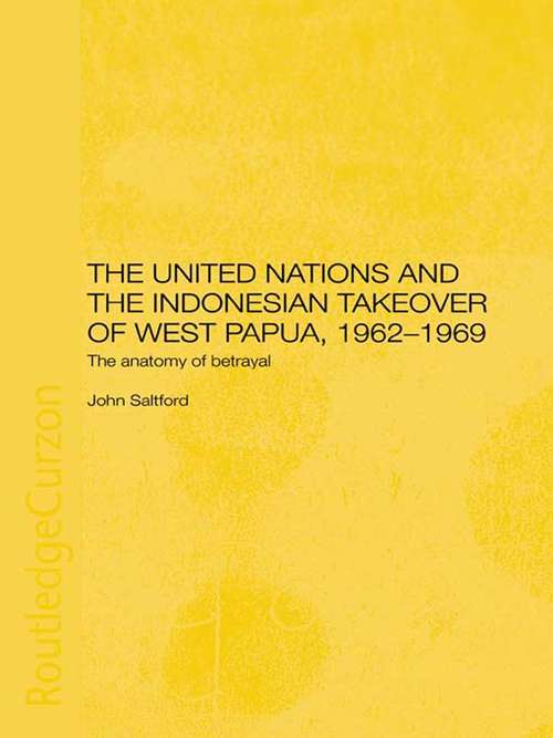 Book cover of The United Nations and the Indonesian Takeover of West Papua, 1962-1969: The Anatomy of Betrayal
