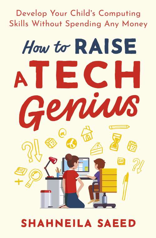 Book cover of How to Raise a Tech Genius: Develop Your Child's Computing Skills Without Spending Any Money
