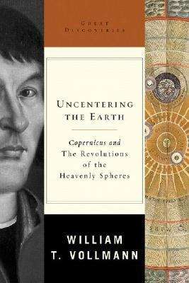 Book cover of Uncentering the Earth: Copernicus and the Revolutions of the Heavenly Spheres