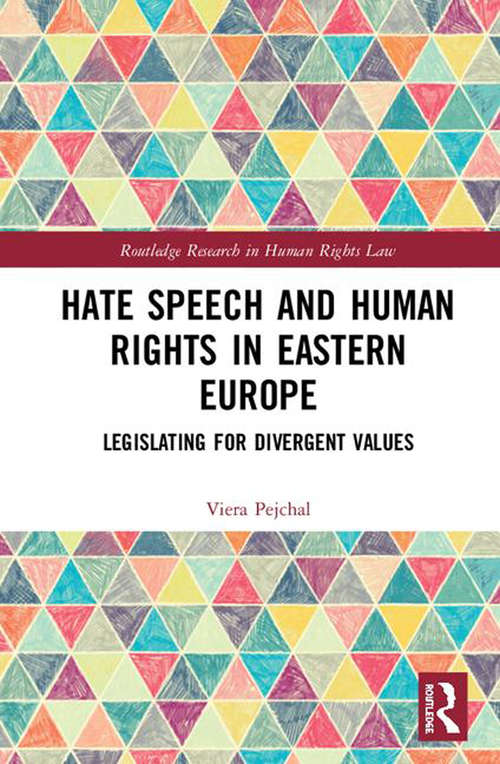 Book cover of Hate Speech and Human Rights in Eastern Europe: Legislating for Divergent Values (Routledge Research in Human Rights Law)