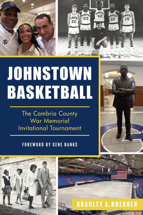 Book cover of Johnstown Basketball: The Cambria County War Memorial Invitational Tournament (Sports)