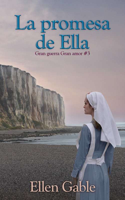 Book cover of La promesa de Ella: Gran Guerra- Gran Amor Libro 3 (Gran guerra Gran amor #3)