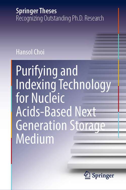 Book cover of Purifying and Indexing Technology for Nucleic Acids-Based Next Generation Storage Medium (1st ed. 2023) (Springer Theses)