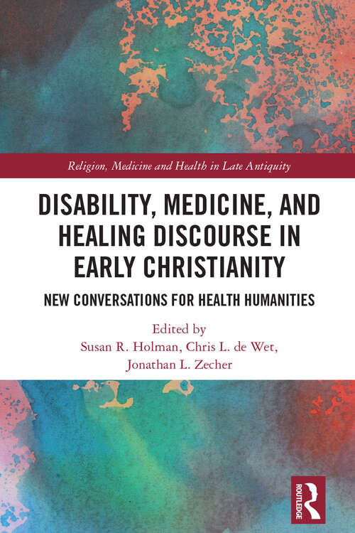 Book cover of Disability, Medicine, and Healing Discourse in Early Christianity: New Conversations for Health Humanities (Religion, Medicine and Health in Late Antiquity)
