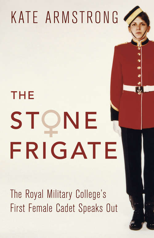 Book cover of The Stone Frigate: The Royal Military College's First Female Cadet Speaks Out