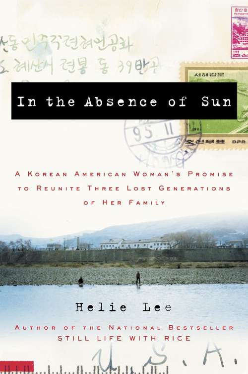 Book cover of In the Absence of Sun: A Korean American Woman’s Promise to Reunite Three Lost Generations of Her Family