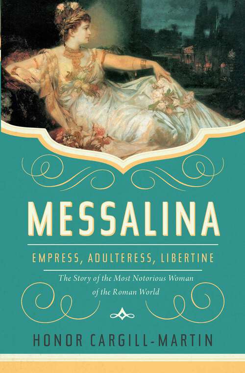 Book cover of Messalina: Empress, Adulteress, Libertine: The Story of the Most Notorious Woman of the Roman World