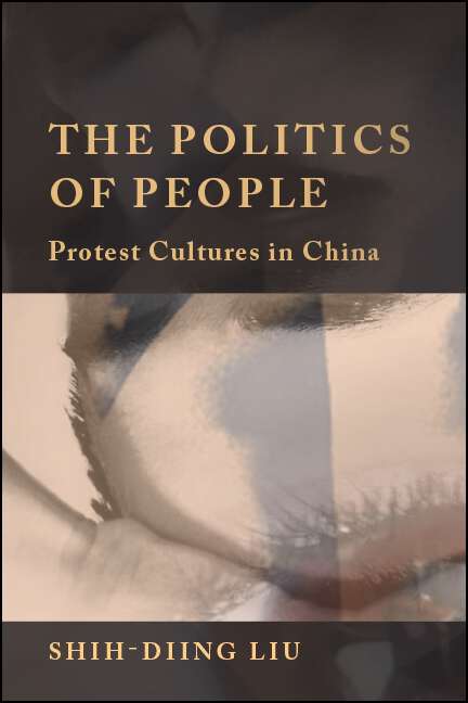 Book cover of The Politics of People: Protest Cultures in China (SUNY series in Global Modernity)