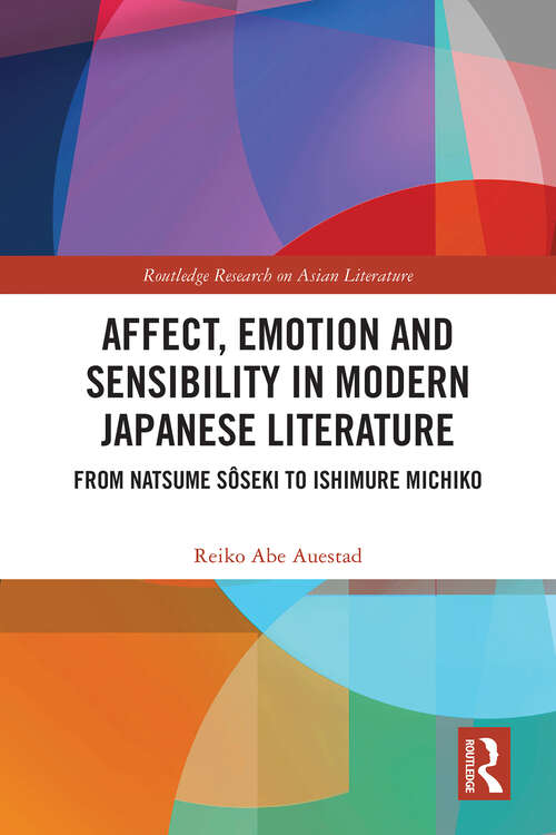 Book cover of Affect, Emotion and Sensibility in Modern Japanese Literature: From Natsume Sôseki to Ishimure Michiko (Routledge Research on Asian Literature)