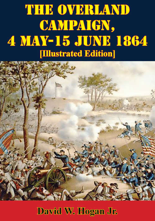 Book cover of The Overland Campaign, 4 May-15 June 1864 [Illustrated Edition] (The U.S. Army Campaigns of the Civil War #4)