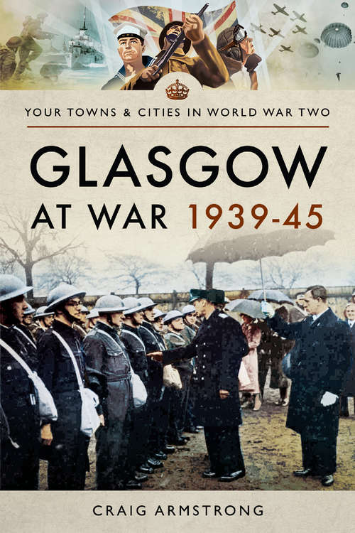 Book cover of Glasgow at War, 1939–45 (Your Towns & Cities in World War Two)