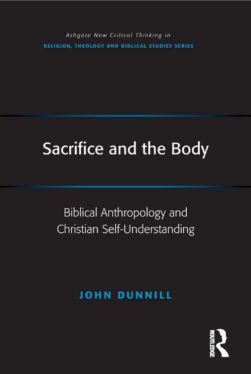 Book cover of Sacrifice and the Body: Biblical Anthropology and Christian Self-Understanding (Routledge New Critical Thinking in Religion, Theology and Biblical Studies)