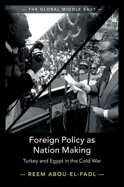 Book cover of Foreign Policy as Nation Making: Turkey and Egypt in the Cold War (The Global Middle East #6)