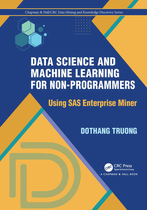 Book cover of Data Science and Machine Learning for Non-Programmers: Using SAS Enterprise Miner (Chapman & Hall/CRC Data Mining and Knowledge Discovery Series)