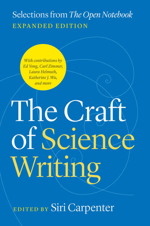 Book cover of The Craft of Science Writing: Selections from “The Open Notebook,” Expanded Edition (Chicago Guides to Writing, Editing, and Publishing)