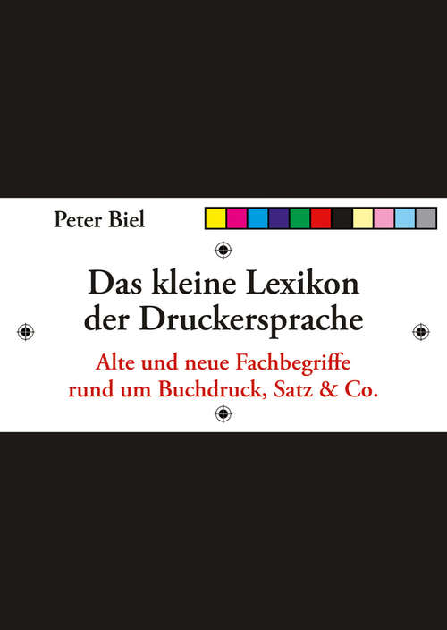 Book cover of Das kleine Lexikon der Druckersprache: Alte und neue Fachbegriffe rund um Buchdruck, Satz & Co.