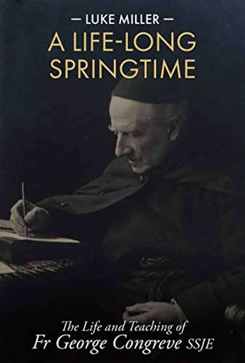 Book cover of A Life-long Springtime: The Life And Teaching Of Fr George Congreve Ssje