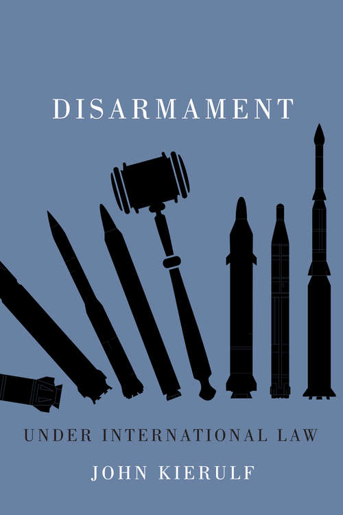 Book cover of Disarmament under International Law
