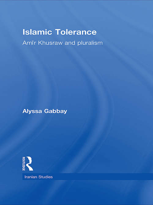 Book cover of Islamic Tolerance: Amir Khusraw and Pluralism (Iranian Studies)