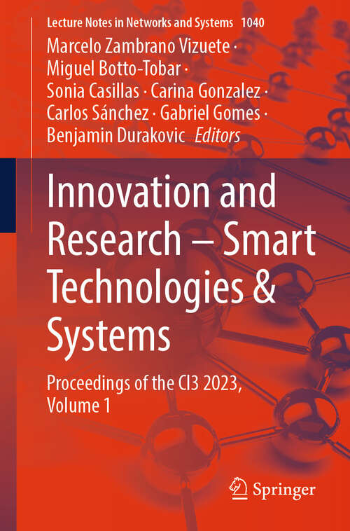 Book cover of Innovation and Research – Smart Technologies & Systems: Proceedings of the CI3 2023, Volume 1 (2024) (Lecture Notes in Networks and Systems #1040)