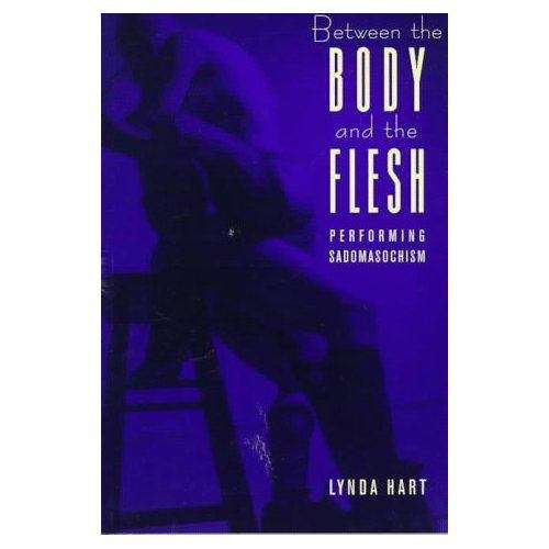 Book cover of Between the Body and the Flesh: Performing Sadomasochism