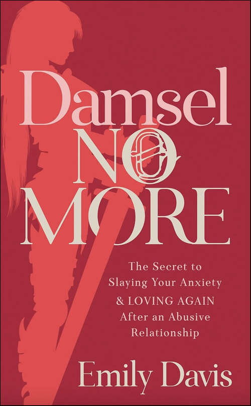 Book cover of Damsel No More!: The Secret to Slaying Your Anxiety and Loving Again After an Abusive Relationship